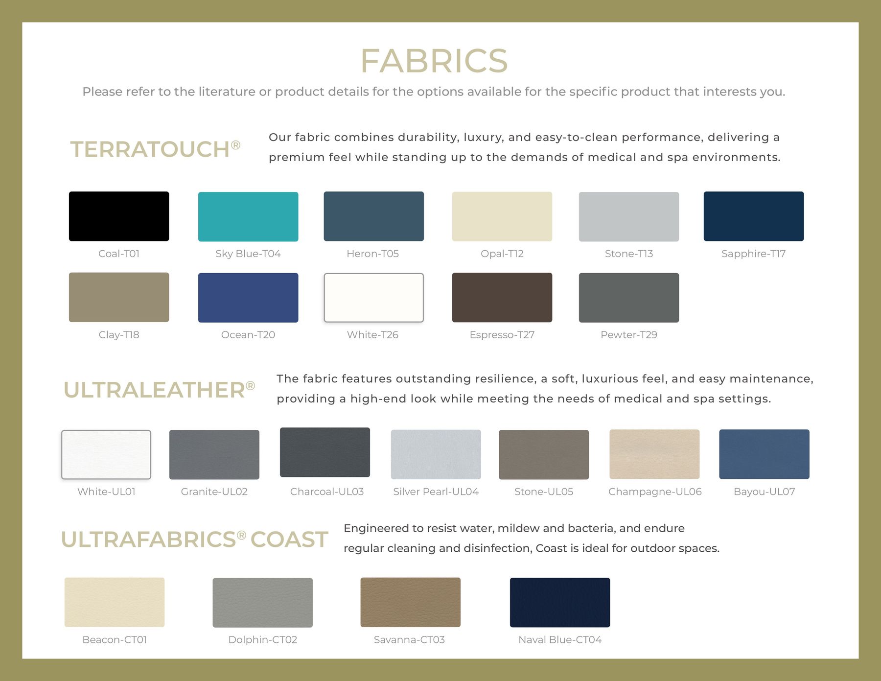 FABRICS Please refer to the literature or product details for the options available for the specific product that interests you. Our fabric